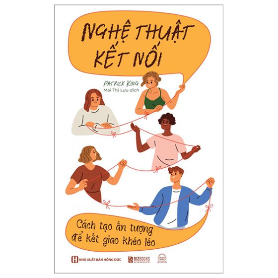 Nghệ Thuật Kết Nối - Cách Tạo Ấn Tượng Để Kết Giao Khéo Léo PDF