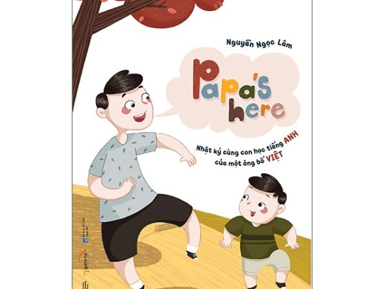 Papa's Here - Nhật Ký Cùng Con Học Tiếng Anh Của Một Ông Bố Việt PDF