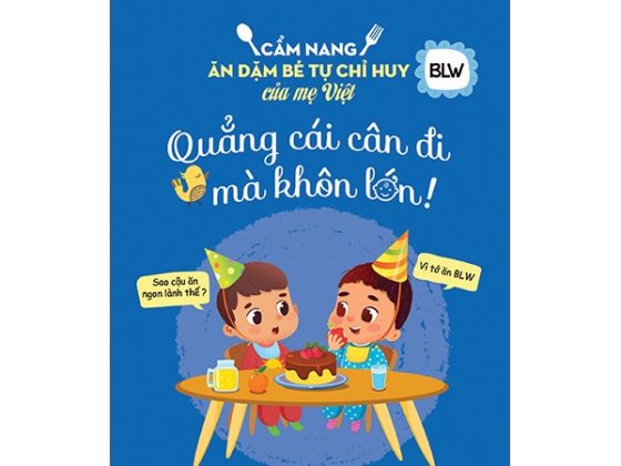 Quẳng Cái Cân Đi Mà Khôn Lớn - Cẩm Nang Ăn Dặm Bé Tự Chỉ Huy Của Mẹ Việt PDF