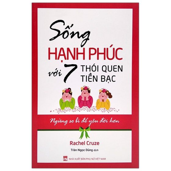 Sống Hạnh Phúc Với 7 Thói Quen Tiền Bạc - Ngừng So Bì Để Yêu Đời Hơn PDF