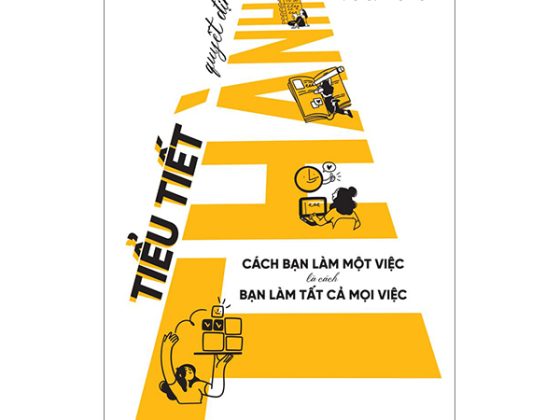Tiểu Tiết Quyết Định Thành Bại - Cách Bạn Làm Một Việc Là Cách Bạn Làm Tất Cả Mọi Việc PDF