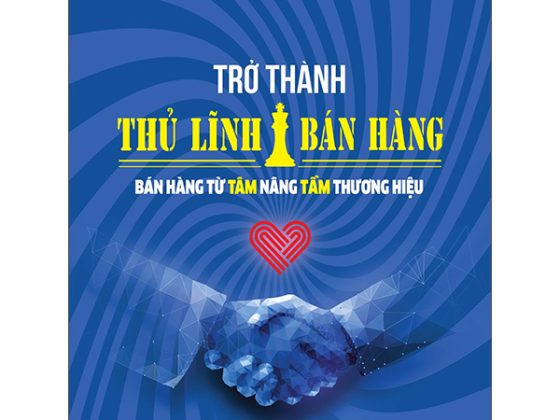 Trở Thành Thủ Lĩnh Bán Hàng - Bán Hàng Từ Tâm Nâng Tầm Thương Hiệu PDF