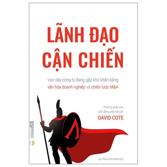 Lãnh Đạo Cận Chiến - Vực Dậy Công Ty Đang Gặp Khó Khăn Bằng Văn Hóa Doanh Nghiệp Và Chiến Lược M&A - Phương Pháp Của CEO Đẳng Cấp Thế Giới PDF