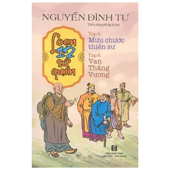 Loạn 12 Sứ Quân - Tập 5: Mưu Chước Thiền Sư Tập 6: Vạn Thắng Vương (1 Cuốn) PDF