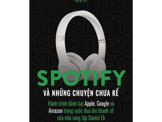 Spotify Và Những Chuyện Chưa Kể - Hành Trình Đánh Bại Apple, Google Và Amazon Trong Cuộc Đua Âm Thanh Số Của Nhà Sáng Lập Daniel Ek PDF