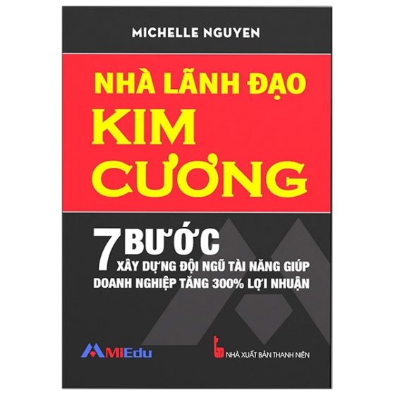 Nhà Lãnh Đạo Kim Cương (7 Bước Xây Dựng Đội Ngũ Tài Năng Giúp Doanh Nghiệp Tăng 300% Lợi Nhuận) - PDF