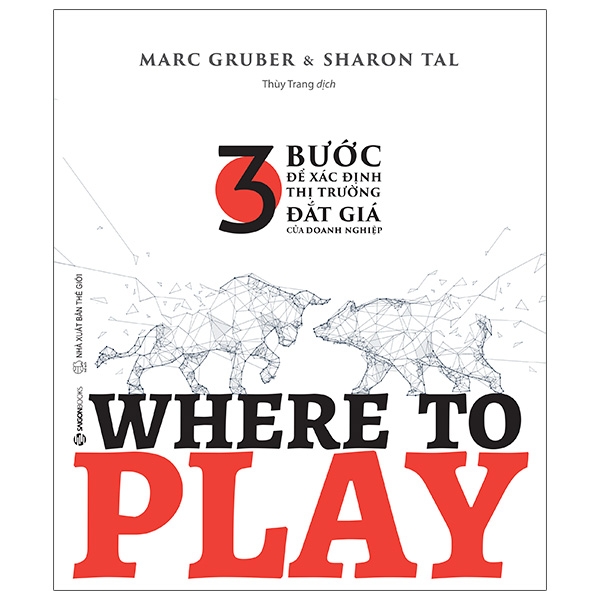 Where To Play: 3 Bước Để Xác Định Thị Trường Đắt Giá Của Doanh Nghiệp PDF Where To Play: 3 Bước Để Xác Định Thị Trường Đắt Giá Của Doanh Nghiệp PDF