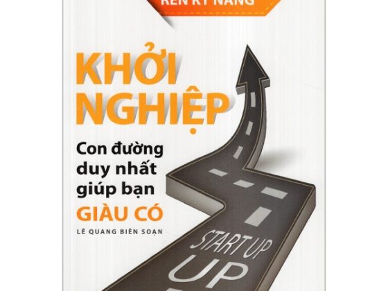 Khởi Nghiệp - Con Đường Duy Nhất Giúp Bạn Giàu Có PDF
