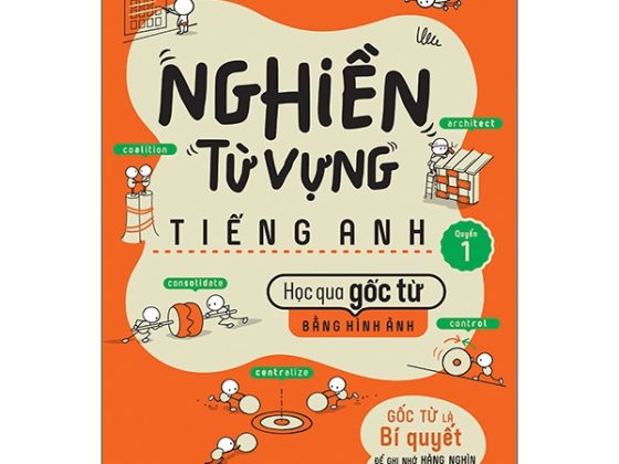 Nghiền Từ Vựng Tiếng Anh - Học Qua Gốc Từ Bằng Hình Ảnh - Gốc Từ Là Bí Quyết Để Ghi Nhớ Hàng Nghìn Từ Vựng - Quyển 1 PDF