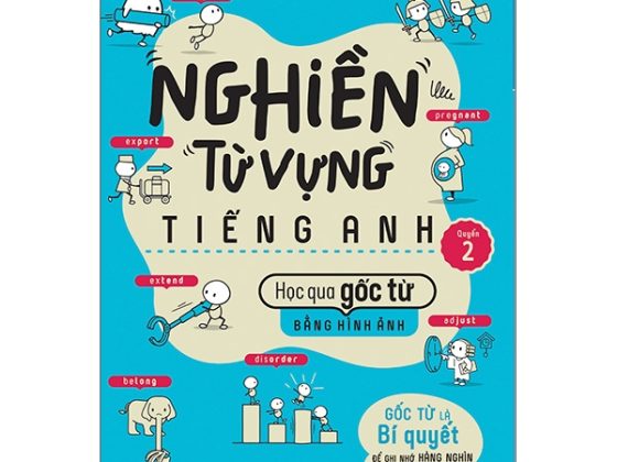 Nghiền Từ Vựng Tiếng Anh - Học Qua Gốc Từ Bằng Hình Ảnh - Gốc Từ Là Bí Quyết Để Ghi Nhớ Hàng Nghìn Từ Vựng - Quyển 2 PDF