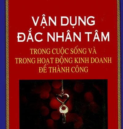 Vận Dụng Đắc Nhân Tâm Trong Cuộc Sống Và Trong Hoạt Động Kinh Doanh Để Thành Công PDF