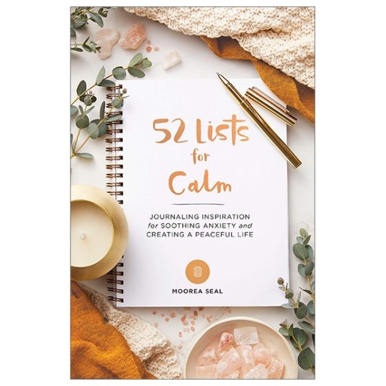 52 Lists For Calm: Journaling Inspiration For Soothing Anxiety And Creating A Peaceful Life PDF