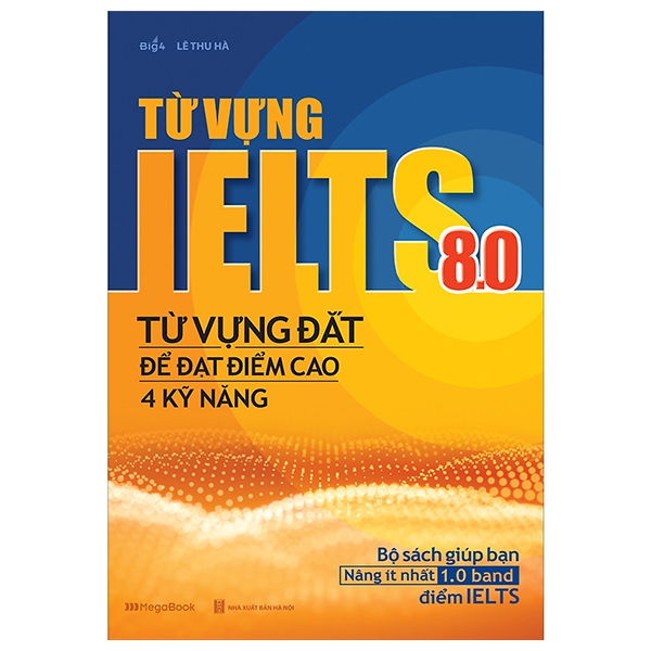 Từ Vựng IELTS 8.0 - Từ Vựng Đắt Để Đạt Điểm Cao 4 Kỹ Năng PDF Từ Vựng IELTS 8.0 - Từ Vựng Đắt Để Đạt Điểm Cao 4 Kỹ Năng PDF