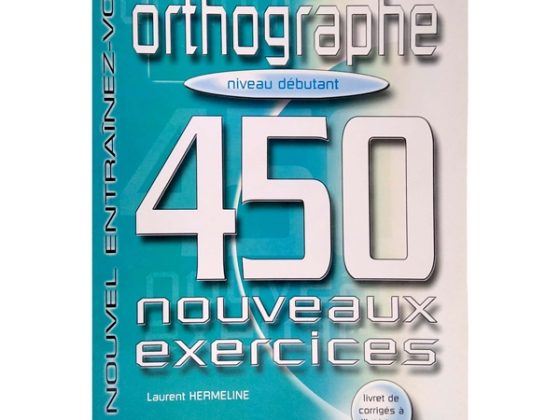 450 Nouveaux Exercices - Orthographe (Niveau Débutant) PDF