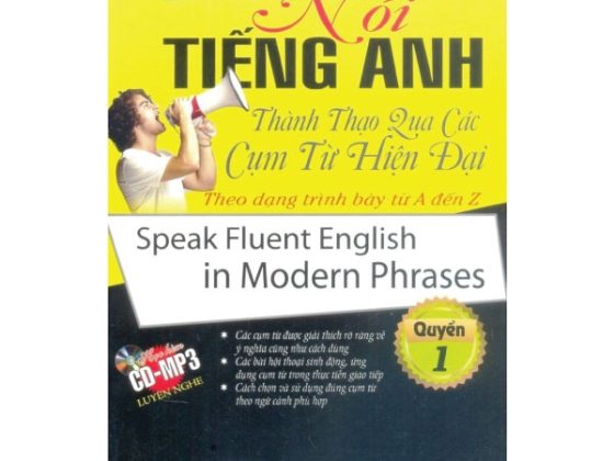 Bộ Nói Tiếng Anh Thành Thạo Qua Các Cụm Từ Hiện Đại Theo Dạng Trình Bày Từ A Đến Z - Quyển 1 PDF