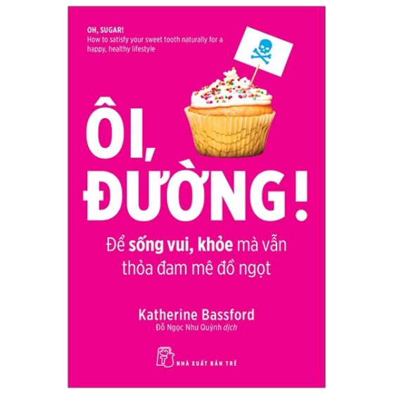 Ôi, Đường! Để Sống Vui, Khỏe Mà Vẫn Thỏa Đam Mê Đồ Ngọt PDF